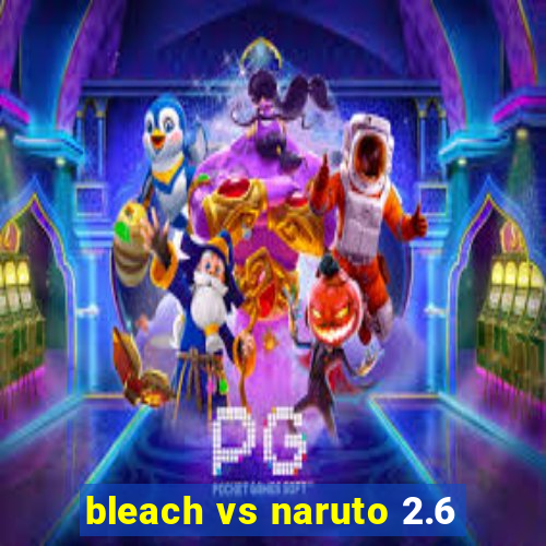 bleach vs naruto 2.6